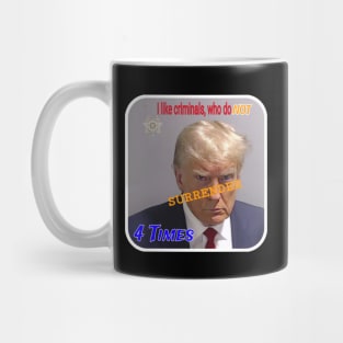 I Like Criminals Who Do NOT SURRENDER 4 Times - Back Mug